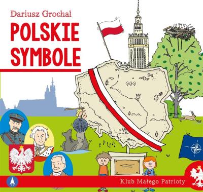 Polskie symbole. Klub małego patrioty. Autor: Dariusz Grochal. SmakLiter.pl Okładka książki Polskie symbole. Klub małego patrioty