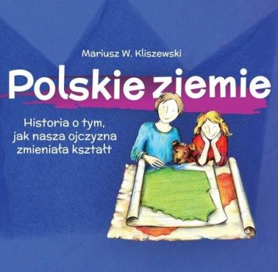 Okładka książki Polskie ziemie Historia o tym, jak nasza ojczy