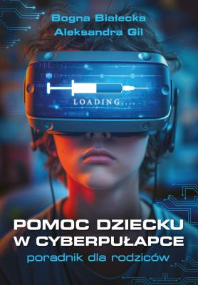 Pomoc dziecku w cyberpułapce. Autor: Białecka Bogna, Aleksandra Gil. SmakLiter.pl Okładka książki Pomoc dziecku w cyberpułapce