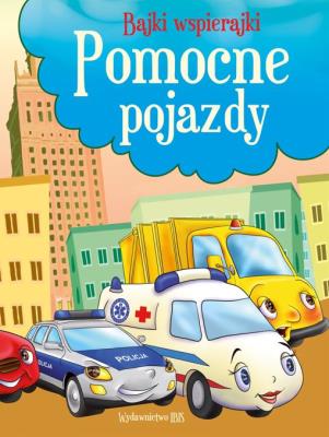 Okładka książki Pomocne pojazdy. Bajki wspierajki