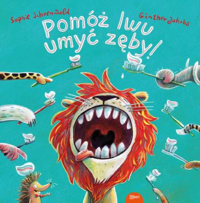 Pomóż lwu umyć zęby. Autor: Schoenwald Sophie. SmakLiter.pl Okładka książki Pomóż lwu umyć zęby
