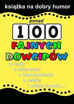 Ponad 100 fajnych dowcipów. Autor:   Praca zbiorowa. SmakLiter.pl Okładka książki Ponad 100 fajnych dowcipów
