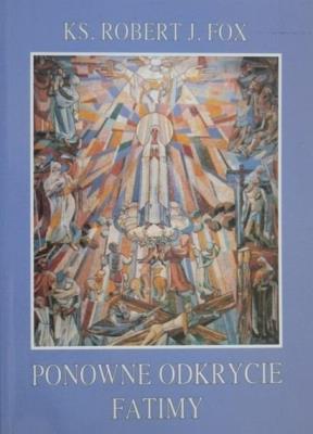 Ponowne odkrycie Fatimy. Autor: Robert J. Fox. SmakLiter.pl Okładka książki Ponowne odkrycie Fatimy