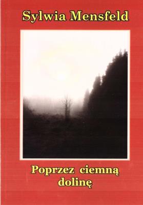 Poprzez ciemną dolinę. Autor: Sylwia Mensfeld. SmakLiter.pl Okładka książki Poprzez ciemną dolinę