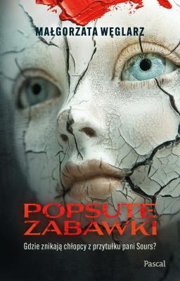 Popsute Zabawki. Autor: Małgorzata Węglarz. SmakLiter.pl Okładka książki Popsute Zabawki