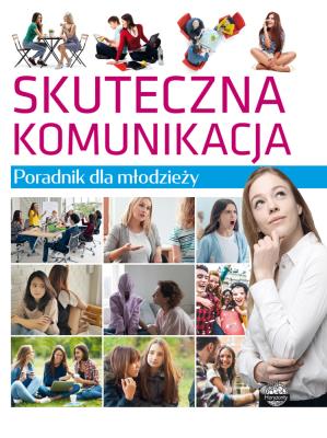 Poradnik dla młodzieży. Skuteczna komunikacja. Autor: Lilka Poncyliusz-Guranowska. SmakLiter.pl Okładka książki Poradnik dla młodzieży. Skuteczna komunikacja