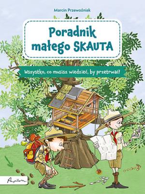 Poradnik małego skauta. Autor: Przewoźniak Marcin Jabłczyńska Joanna. SmakLiter.pl Okładka książki Poradnik małego skauta