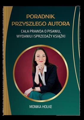 Okładka książki Poradnik przyszłego autora. Cała prawda o pisaniu, wydaniu i sprzedaży książek