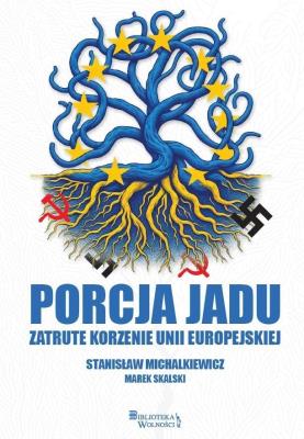 Porcja jadu. Zatrute korzenie Unii Europejskiej. Autor: Michalkiewicz Stanisław, Skalski Marek. SmakLiter.pl Okładka książki Porcja jadu. Zatrute korzenie Unii Europejskiej