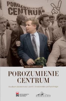 Okładka książki Porozumienie Centrum. Studium działalności...