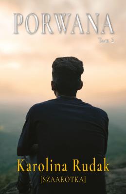 Porwana. Tom 2. Autor: Karolina Rudak. SmakLiter.pl Okładka książki Porwana. Tom 2