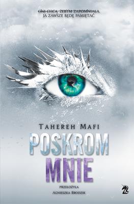 Poskrom mnie. Dotknij Mnie. Tom 5. Autor: Tahereh Mafi. SmakLiter.pl Okładka książki Poskrom mnie. Dotknij Mnie. Tom 5