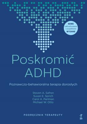Poskromić ADHD. Poznawczo-behawioralna terapia dorosłych. Podręcznik terapeuty. Autor: Opracowanie zbiorowe. SmakLiter.pl Okładka książki Poskromić ADHD. Poznawczo-behawioralna terapia dorosłych. Podręcznik terapeuty