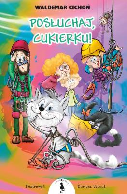 Posłuchaj, Cukierku!. Autor: Cichoń Waldemar. SmakLiter.pl Okładka książki Posłuchaj, Cukierku!