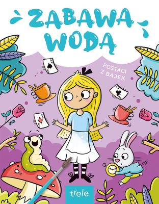 Postaci z bajek. Zabawa wodą. Autor: Opracowanie zbiorowe. SmakLiter.pl Okładka książki Postaci z bajek. Zabawa wodą