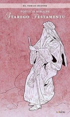 Postacie biblijne Starego Testamentu. Autor: Tomasz Jelonek. SmakLiter.pl Okładka książki Postacie biblijne Starego Testamentu