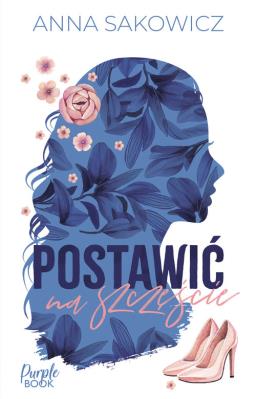Postawić na szczęście. Autor: Sakowicz Anna. SmakLiter.pl Okładka książki Postawić na szczęście