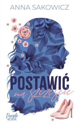 Postawić na szczęście. Autor: Sakowicz Anna. SmakLiter.pl Okładka książki Postawić na szczęście