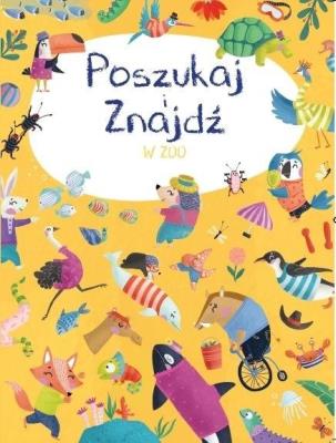 Poszukaj i znajdź. W zoo. Autor:   Praca zbiorowa. SmakLiter.pl Okładka książki Poszukaj i znajdź. W zoo