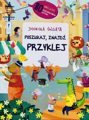 Poszukaj, przyklej, znajdź - dookoła świata. Autor:   Praca zbiorowa. SmakLiter.pl Okładka książki Poszukaj, przyklej, znajdź - dookoła świata