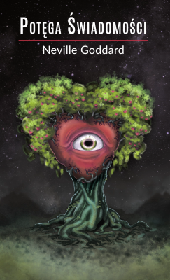 Potęga Świadomości. Autor: Neville Goddard. SmakLiter.pl Okładka książki Potęga Świadomości
