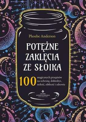 Okładka książki Potężne zaklęcia ze słoika. 100 magicznych przepisów na ochronę, dobrobyt, miłość, obfitość i zdrowie