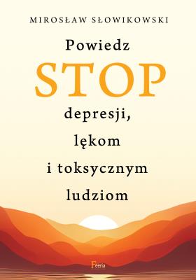 Okładka książki Powiedz STOP depresji, lękom i toksycznym ludziom