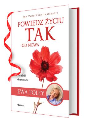 Powiedz życiu TAK od nowa. 300 twórczych inspiracji. Autor: Ewa Foley. SmakLiter.pl Okładka książki Powiedz życiu TAK od nowa. 300 twórczych inspiracji