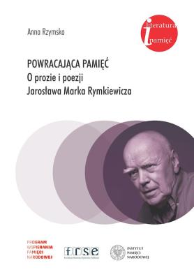 Powracająca pamięć. O prozie i poezji Jarosława Marka Rymkiewicza. Autor: Anna Rzymska. SmakLiter.pl Okładka książki Powracająca pamięć. O prozie i poezji Jarosława Marka Rymkiewicza