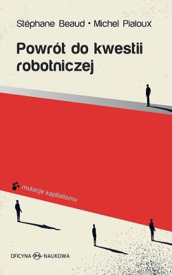 Powrót do kwestii robotniczej. Autor: Stephane Beaud, Michel Pialoux. SmakLiter.pl Okładka książki Powrót do kwestii robotniczej