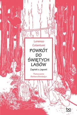 Powrót do świętych lasów Zapiski z Japonii. Autor: Colantoni Lorenzo. SmakLiter.pl Okładka książki Powrót do świętych lasów Zapiski z Japonii