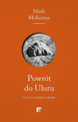 Powrót do Uluru. Autor: Mark McKenna. SmakLiter.pl Okładka książki Powrót do Uluru
