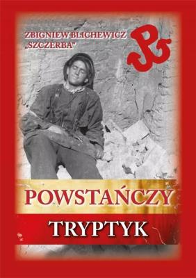 Powstańczy tryptyk. Autor: Blichewicz Zbigniew 'Szczerba'. SmakLiter.pl Okładka książki Powstańczy tryptyk