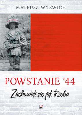 Powstanie '44. 'Zachowali się jak trzeba…' wyd. 2. Autor: Wyrwich Mateusz. SmakLiter.pl Okładka książki Powstanie '44. 'Zachowali się jak trzeba…' wyd. 2