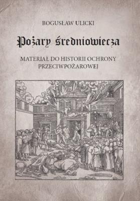 Pożary średniowiecza. Autor: Ulicki Bogusław. SmakLiter.pl Okładka książki Pożary średniowiecza