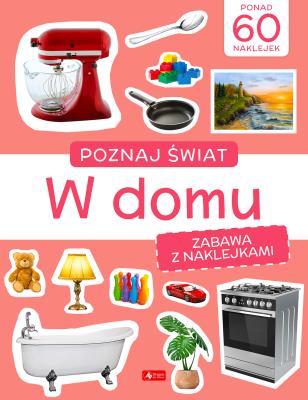 Okładka książki Poznaj świat. Zabawa z naklejkami. W domu