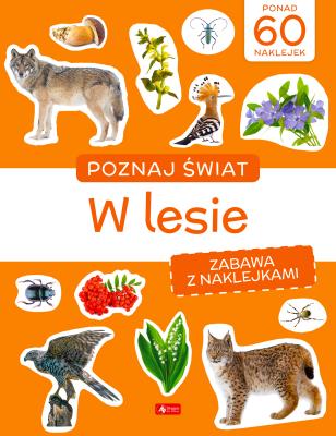 Poznaj świat. Zabawa z naklejkami. W lesie. Autor:   Praca zbiorowa. SmakLiter.pl Okładka książki Poznaj świat. Zabawa z naklejkami. W lesie