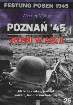 Poznań '45. 28 dni w akcji. Autor: Muller Werner. SmakLiter.pl Okładka książki Poznań '45. 28 dni w akcji