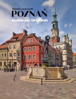 Poznań malowany światłem. Autor: Zbigniew Zachariasik, Korduba Piotr. SmakLiter.pl Okładka książki Poznań malowany światłem