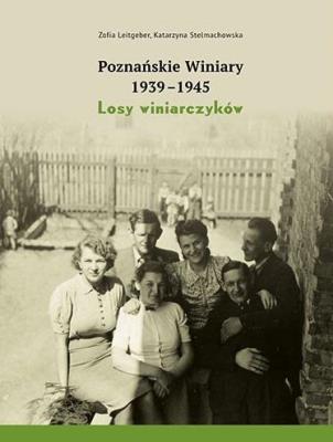 Poznańskie Winiary 1939-1945. Losy winiarczyków. Autor: Zofia Leitgeber, Stelmachowska Katarzyna. SmakLiter.pl Okładka książki Poznańskie Winiary 1939-1945. Losy winiarczyków