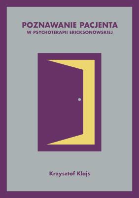 Poznawanie pacjenta w psychoterapii ericksonowskiej. Autor: Krzysztof Klajs. SmakLiter.pl Okładka książki Poznawanie pacjenta w psychoterapii ericksonowskiej