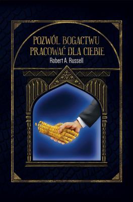 Pozwól Bogactwu Pracować dla Ciebie. Autor: Robert A. Russell. SmakLiter.pl Okładka książki Pozwól Bogactwu Pracować dla Ciebie