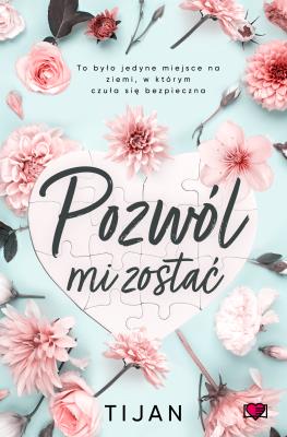 Pozwól mi zostać. Autor: Tijan. SmakLiter.pl Okładka książki Pozwól mi zostać