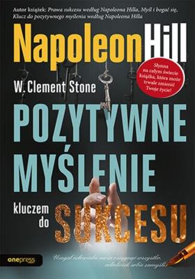 Pozytywne myślenie kluczem do sukcesu w.2023. Autor: W. Clement Stone. SmakLiter.pl Okładka książki Pozytywne myślenie kluczem do sukcesu w.2023