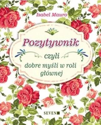 Pozytywnik czyli dobre myśli w roli głównej. Autor: Mauro Isabel. SmakLiter.pl Okładka książki Pozytywnik czyli dobre myśli w roli głównej