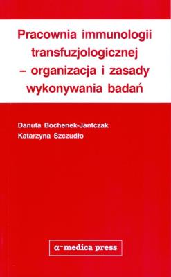 Okładka książki Pracownia immunologii transfuzjologicznej - organizacja i zasady wykonywania badań