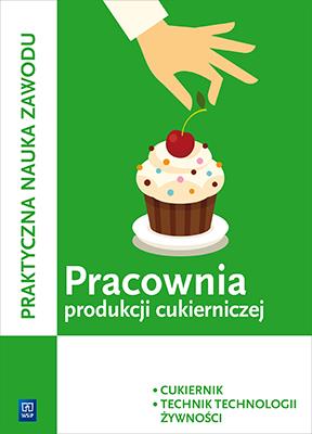 Pracownia produkcji cukierniczej. Cukiernik / technik techno. Autor: Kaźmierczak Magdalena. SmakLiter.pl Okładka książki Pracownia produkcji cukierniczej. Cukiernik / technik techno