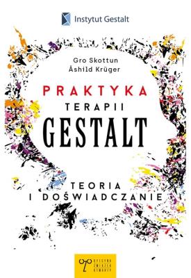 Okładka książki Praktyka Terapii Gestalt. Teoria i doświadczanie