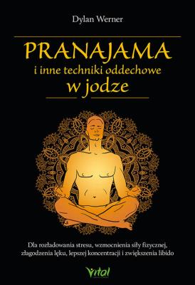 Pranajama i inne techniki oddechowe w jodze. Autor: Dylan Werner. SmakLiter.pl Okładka książki Pranajama i inne techniki oddechowe w jodze
