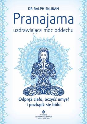 Pranajama - uzdrawiająca moc oddechu. Autor: RALPH SKUBAN. SmakLiter.pl Okładka książki Pranajama - uzdrawiająca moc oddechu
